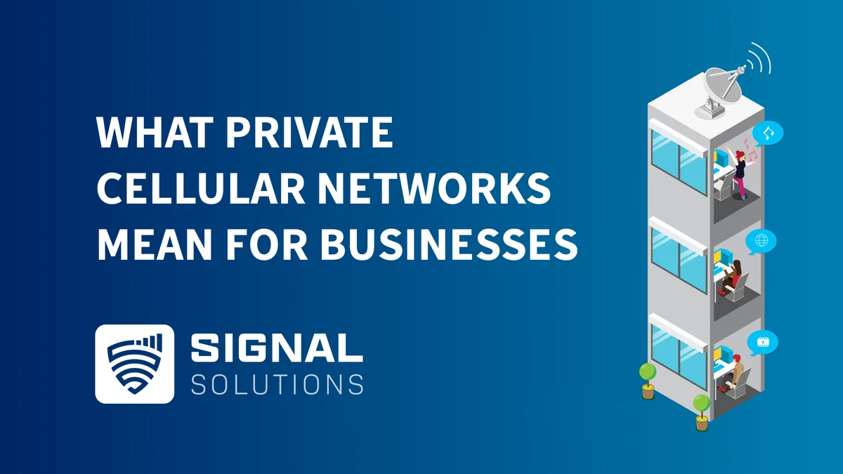 What Does Private Cellular Networks Mean for Your Business?