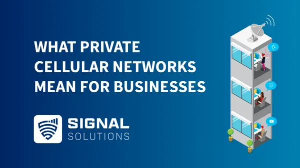 What Does Private Cellular Networks Mean for Your Business?