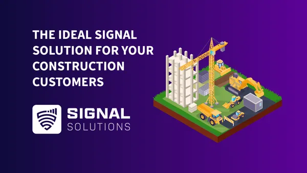 The ideal signal solution for your construction customers