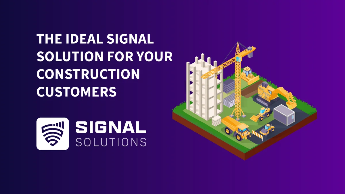 The ideal signal solution for your construction customers