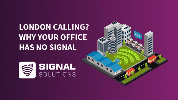 London Calling? Why Your Office Has No Signal