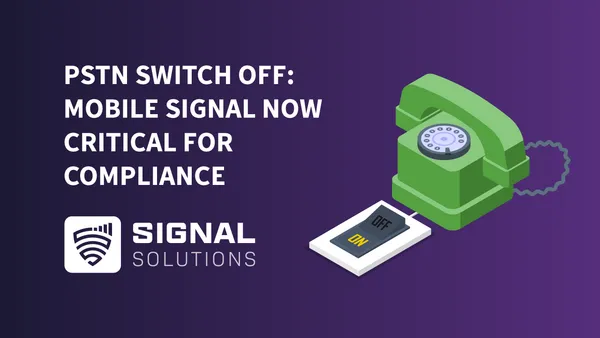 PSTN Switch Off: Mobile Signal Now Critical For Compliance