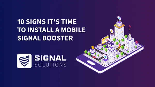10 Signs It’s Time to Install a Mobile Signal Booster