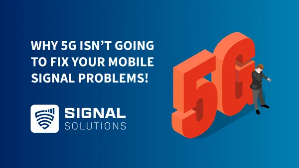 Why 5G Isn’t Going To Fix Your Mobile Signal Problems!