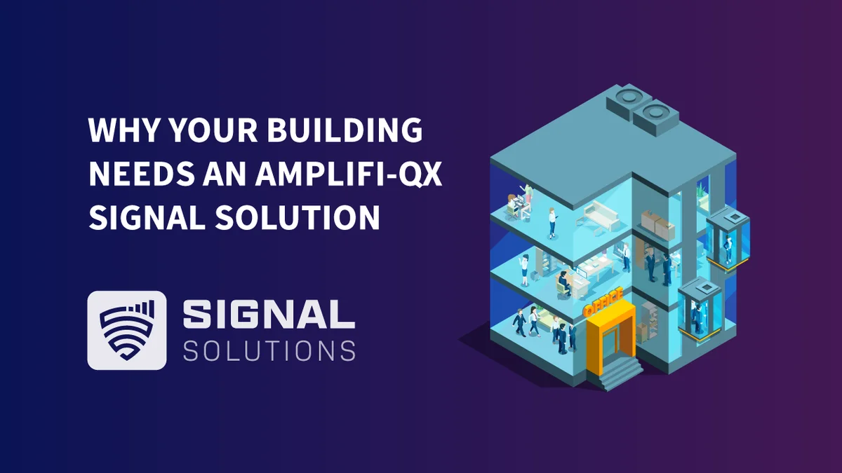 Why Your Building Needs An Amplifi-Qx Signal Solution