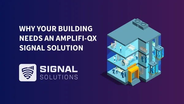 Why Your Building Needs An Amplifi-Qx Signal Solution