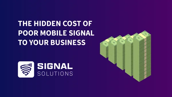 The Hidden Cost of Poor Mobile Signal to Your Business