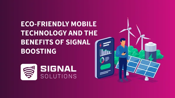 Eco-Friendly Mobile Technology and the Benefits of Signal Boosting