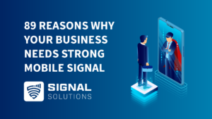 89 Reasons Why Your Business Needs Strong Mobile Signal